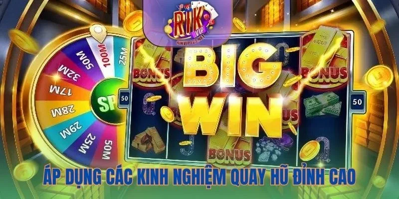Áp dụng các kinh nghiệm quay hũ đỉnh cao