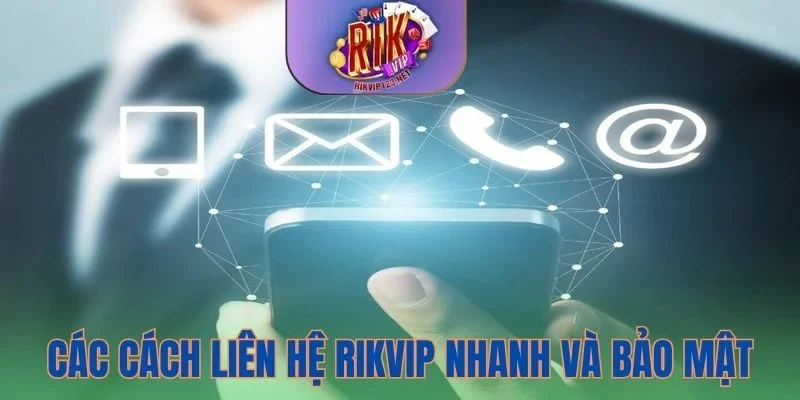 Các cách liên hệ Rikvip chuyên nghiệp hiện nay bạn nên biết