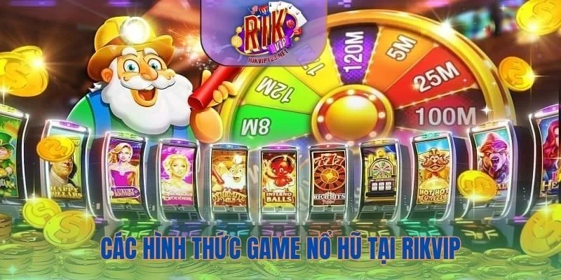 Tham gia các hình thức quay hũ tại Rikvip