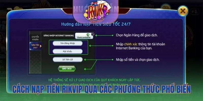 Hướng dẫn quy trình nạp tiền Rikvip theo nhiều hình thức khác nhau