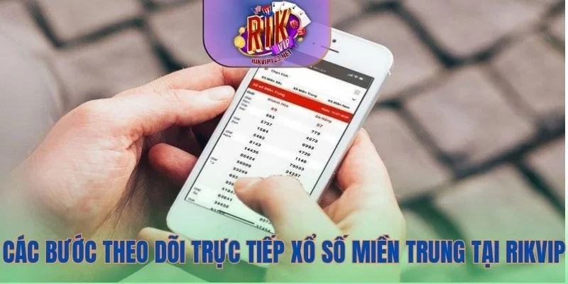 Các bước theo dõi trực tiếp xổ số miền Trung tại Rikvip