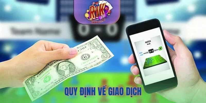 Rikvip triển khai quy định về giao dịch chi tiết