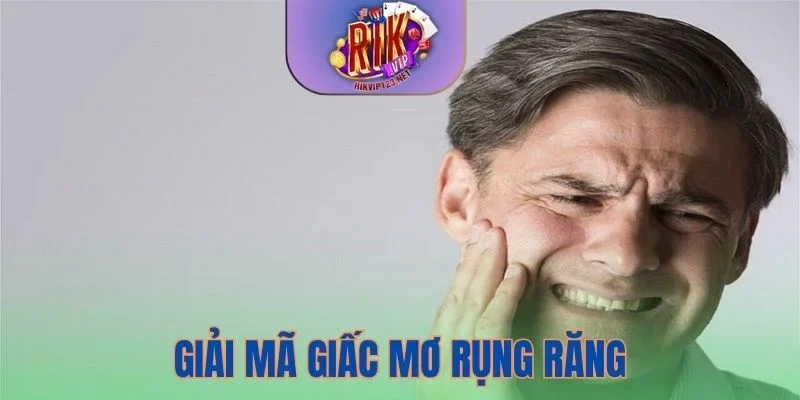 Giải mã giấc mơ rụng răng liên quan đến thị phi, sức khỏe