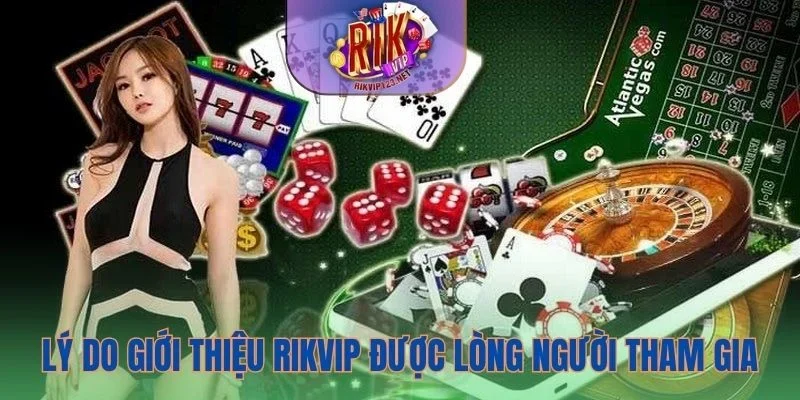 Lý do giới thiệu Rikvip được lòng người tham gia