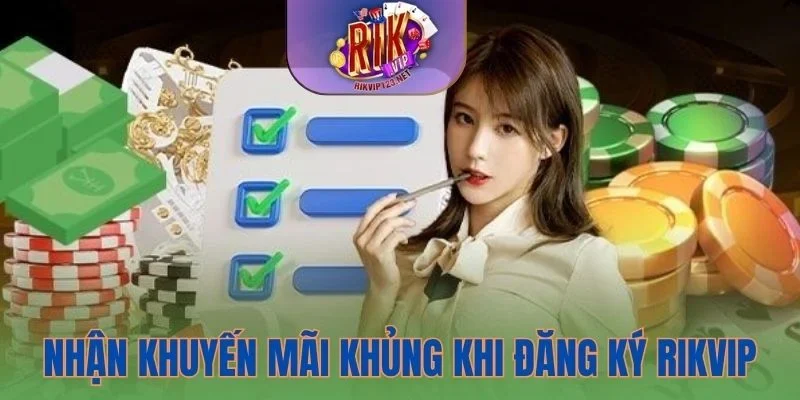Nhận khuyến mãi cực khủng khi đăng ký Rikvip thành công