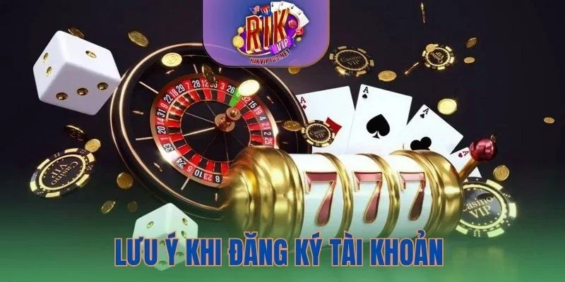 Các lưu ý cần biết khi đăng ký tài khoản