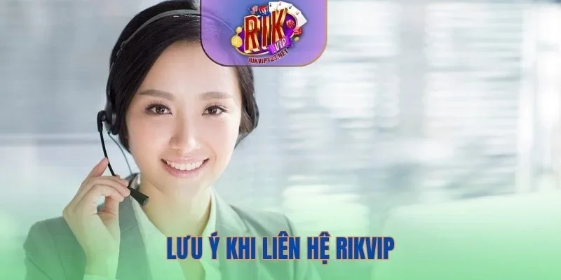 Top những lưu ý khi liên hệ rikvip để nhận giúp đỡ
