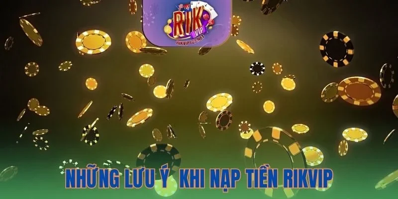 Một vài lưu ý quan trọng để quá trình nạp tiền diễn ra nhanh chóng