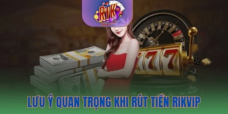 Một vài lưu ý cần nắm trong quá trình rút tiền