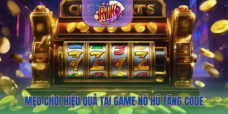 Bật mí mẹo chơi hiệu quả tại game nổ hũ tặng code