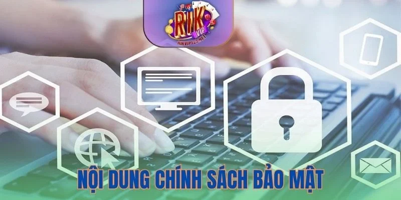 Khám phá những nội dung cụ thể trong chính sách bảo mật