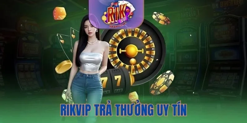 Rikvip trả tiền thắng với hệ số thanh toán cao