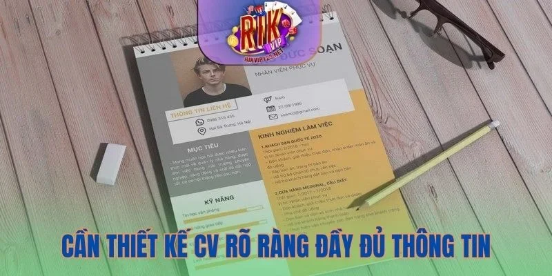 Cần thiết kế CV rõ ràng, đầy đủ thông tin