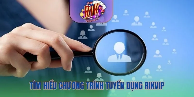 Thông tin cơ bản về tuyển dụng Rikvip