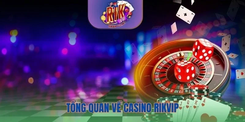 Khám phá thông tin về casino Rikvip
