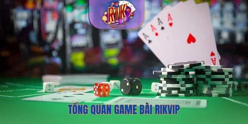 Tổng quan đôi nét về sảnh game bài Rikvip