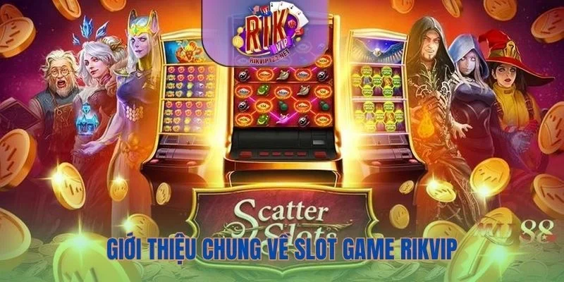 Giới thiệu chung về Slot game Rikvip