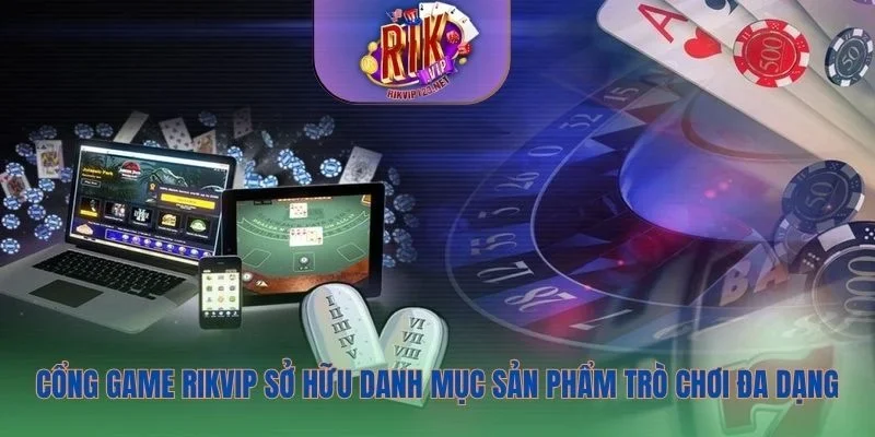 Cổng game Rikvip sở hữu danh mục sản phẩm trò chơi đa dạng