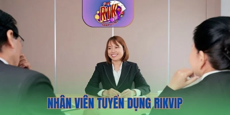 Vị trí nhân viên tuyển dụng Rikvip hấp dẫn