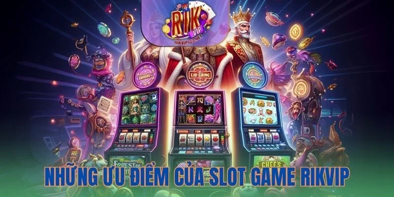 Các trò chơi nổ hũ Rikvip sở hữu nhiều ưu điểm