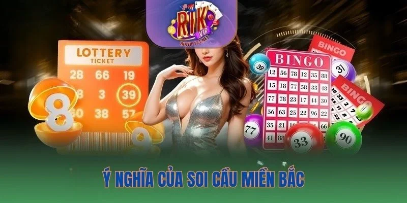 Soi cầu miền Bắc có ý nghĩa quan trọng khi chơi lô đề online